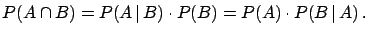 $ P(A\cap B) = P(A\,\vert\,B)\cdot P(B) = P(A)\cdot P(B\,\vert\,A)\,.$