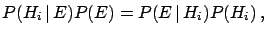 $\displaystyle P(H_i\,\vert\,E)P(E) = P(E\,\vert\,H_i)P(H_i)\,,$