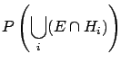 $\displaystyle P\left(\bigcup_i (E \cap H_i)\right)$