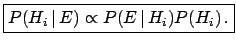 $\displaystyle \boxed{ P(H_i\,\vert\,E) \propto P(E\,\vert\,H_i)P(H_i) \,. }$