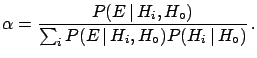 $\displaystyle \alpha=\frac{P(E\,\vert\,H_i,H_\circ)} {\sum_i P(E\,\vert\,H_i, H_\circ)P(H_i\,\vert\,H_\circ)}\,.$