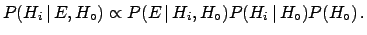 $\displaystyle P(H_i\,\vert\,E,H_\circ) \propto P(E\,\vert\,H_i, H_\circ) P(H_i\,\vert\,H_\circ)P(H_\circ)\,.$