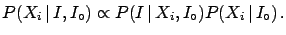 $\displaystyle P(X_i\,\vert\,I,I_\circ) \propto P(I\,\vert\,X_i,I_\circ)P(X_i\,\vert\,I_\circ)\,.$