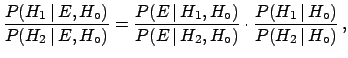 $\displaystyle \frac{P(H_1\,\vert\,E,H_\circ)}{P(H_2\,\vert\,E,H_\circ)} = \frac...
...\,H_2,H_\circ)} \cdot \frac{ P(H_1\,\vert\,H_\circ)}{P(H_2\,\vert\,H_\circ)}\,,$