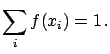 $\displaystyle \sum_i f(x_i) = 1\,.$