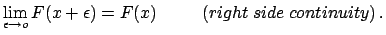 $\displaystyle \lim_{\epsilon \rightarrow o} F(x+\epsilon) = F(x)
\hspace{1.0 cm} (right\ side\ continuity)\,.$