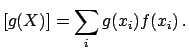 $\displaystyle [g(X)] = \sum_i g(x_i) f(x_i)\,.$