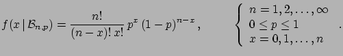 $\displaystyle f(x\,\vert\,{\cal B}_{n,p}) = \frac{n!}{(n-x)!\,x!}\, p^x\, (1-p)...
...2, \ldots, \infty \\ 0 \le p \le 1 \\ x = 0, 1, \ldots, n \end{array}\right.\,.$