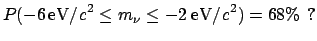 $\displaystyle P(m_\nu \le 0\ {\rm {eV}/{\it c}}^2) = 98\%\,\ {\bf ?} $