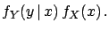 $\displaystyle f_X(x\,\vert\,y)\,f_Y(y)$