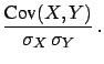 $\displaystyle \frac{\mbox{Cov}(X,Y)}{\sqrt{\mbox{Var}(X)\, \mbox{Var}(Y)}}$