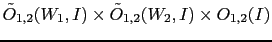 $\displaystyle \tilde O_{1,2}(W_1,I) \times \tilde O_{1,2}(W_2,I)
\times O_{1,2}(I)$