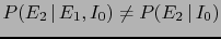 $ P(E_2\,\vert\,E_1,I_0)\ne P(E_2\,\vert\,I_0)$