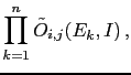 $\displaystyle \prod_{k=1}^n
\tilde O_{i,j}(E_k,I)\,,$