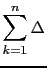 $\displaystyle \sum_{k=1}^n \Delta$