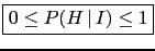 \fbox{$0\le P(H\,\vert\,I) \le 1$}