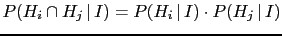 $ P(H_i\cap H_j\,\vert\,I)=P(H_i\,\vert\,I)\cdot P(H_j\,\vert\,I)$