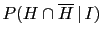 $\displaystyle P(H\cap \overline H\,\vert\,I)$