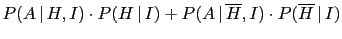 $\displaystyle P(A\,\vert\,H,I)\cdot P(H\,\vert\,I) + P(A\,\vert\,\overline H,I)
\cdot P(\overline H\,\vert\,I)$