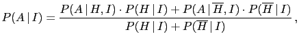 $\displaystyle P(A\,\vert\,I)= \frac{P(A\,\vert\,H,I)\cdot P(H\,\vert\,I) + P(A\...
...)
\cdot P(\overline H\,\vert\,I)}{P(H\,\vert\,I)+P(\overline H\,\vert\,I)}\,,
$