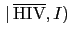 $\displaystyle \,\vert\,\overline{\mbox{HIV}},I)$