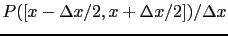 $ P([x-\Delta x/2,x+\Delta x/2])/\Delta x$