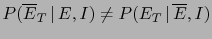 $ P(\overline E_T\,\vert\,E,I)\ne P(E_T\,\vert\,\overline E,I)$