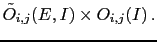 $\displaystyle \tilde{O}_{i,j}(E,I) \times O_{i,j}(I)\,.$