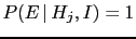 $ P(E\,\vert\,H_j,I)=1$