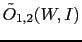 $\displaystyle \tilde O_{1,2}(W,I)$