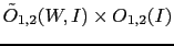 $\displaystyle \tilde{O}_{1,2}(W,I)\times O_{1,2}(I)$