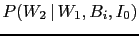 $ P(W_2\,\vert\,W_1,B_i,I_0)$