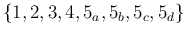 $\{1,2,3,4,5_a,5_b,5_c,5_d\}$