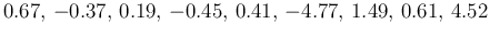 $0.67,\, -0.37,\,0.19,\, -0.45,\, 0.41,\, -4.77,\, 1.49,\, 0.61,\, 4.52$