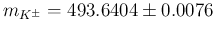 $m_{K^\pm} = 493.6404\pm0.0076\,$