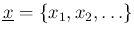 $\underline x = \left\{ x_1, x_2, \ldots \right\}$