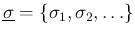 $\underline \sigma = \left\{\sigma_1, \sigma_2, \ldots\right\}$