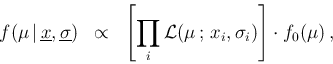 \begin{eqnarray*}
f(\mu\,\vert\,\underline{x},\underline{\sigma}) &\propto&
\l...
... \prod_i {\cal L}(\mu\,;\,x_i,\sigma_i) \right]\cdot f_0(\mu)\,,
\end{eqnarray*}