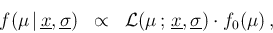 \begin{eqnarray*}
f(\mu\,\vert\,\underline{x},\underline{\sigma}) &\propto&
{\cal L}(\mu\,;\,\underline{x},\underline{\sigma}) \cdot f_0(\mu)\,,
\end{eqnarray*}