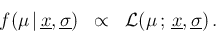 \begin{eqnarray*}
f(\mu\,\vert\,\underline{x},\underline{\sigma}) &\propto&
{\cal L}(\mu\,;\,\underline{x},\underline{\sigma})\,.
\end{eqnarray*}