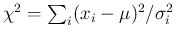 $\chi^2 = \sum_i(x_i-\mu)^2/\sigma_i^2$