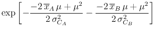 $\displaystyle \exp\left[- \frac{ - 2\,\overline{x}_A\,\mu
+ \mu^2}{2\,\sigma_{C_A}^2} -
\frac{ - 2\,\overline{x}_B\,\mu
+ \mu^2}{2\,\sigma_{C_B}^2}
\right]$