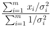 $\displaystyle \frac{\sum_{i=1}^{m}\,x_i/\sigma_i^2}
{\sum_{i=1}^{m} 1/\sigma_i^2}$