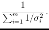 $\displaystyle \frac{1}{\sum_{i=1}^{m} 1/\sigma_i^2}\,.$