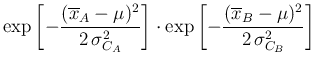 $\displaystyle \exp\left[- \frac { (\overline{x}_{A}-\mu)^2}
{2\,\sigma_{C_A}^2}...
...\cdot
\exp\left[- \frac { (\overline{x}_{B}-\mu)^2}
{2\,\sigma_{C_B}^2} \right]$