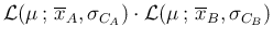 $\displaystyle {\cal L}(\mu\,;\,\overline{x}_A,\sigma_{C_A}) \cdot
{\cal L}(\mu\,;\,\overline{x}_B,\sigma_{C_B})$