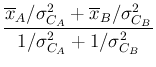 $\displaystyle \frac{\overline{x}_A/\sigma_{C_A}^2
+ \overline{x}_B/\sigma_{C_B}^2}
{1/\sigma_{C_A}^2 + 1/\sigma_{C_B}^2}$