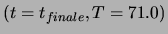 $ (t=t_{finale}, T=71.0)$