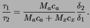 $\displaystyle \frac{\tau_1}{\tau_2} = \frac{M_a c_a}{M_a c_a + M_x c_x} \frac{\delta_2}{\delta_1}\,.$