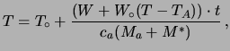 $\displaystyle T = T_\circ + \frac{(W+W_\circ(T-T_A))\cdot t}{c_a(M_a + M^*)}\,,$